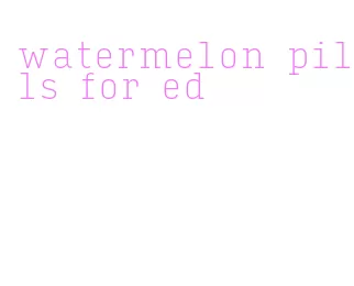 watermelon pills for ed