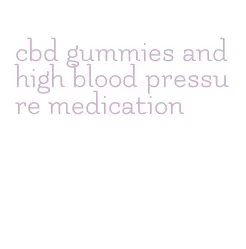 cbd gummies and high blood pressure medication