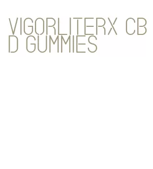 vigorliterx cbd gummies