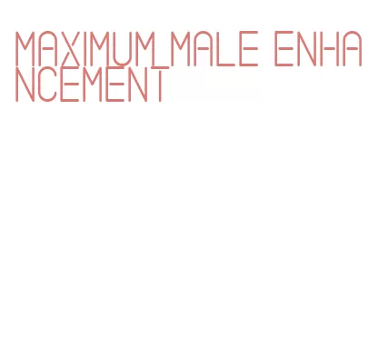 maximum male enhancement