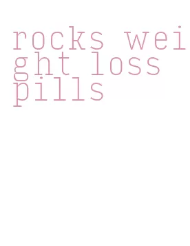 rocks weight loss pills