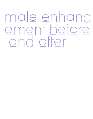male enhancement before and after