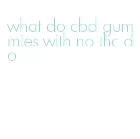 what do cbd gummies with no thc do