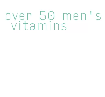 over 50 men's vitamins