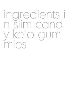 ingredients in slim candy keto gummies