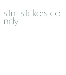 slim slickers candy