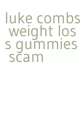 luke combs weight loss gummies scam