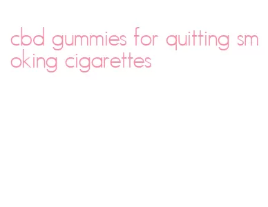 cbd gummies for quitting smoking cigarettes