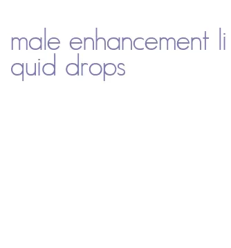 male enhancement liquid drops