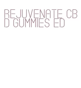rejuvenate cbd gummies ed