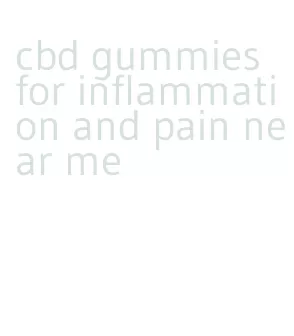 cbd gummies for inflammation and pain near me