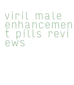 viril male enhancement pills reviews