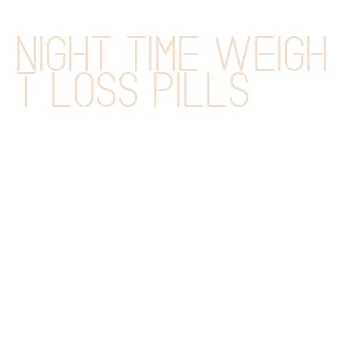 night time weight loss pills