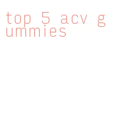 top 5 acv gummies