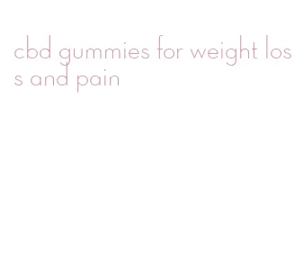 cbd gummies for weight loss and pain