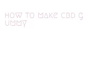 how to make cbd gummy