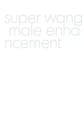 super wang male enhancement