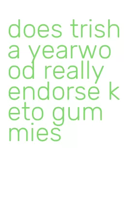 does trisha yearwood really endorse keto gummies