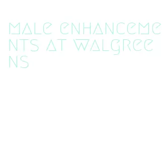 male enhancements at walgreens