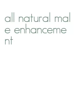 all natural male enhancement