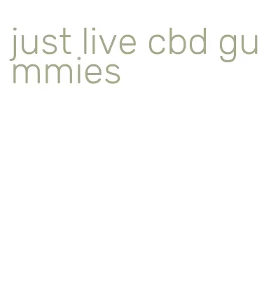 just live cbd gummies