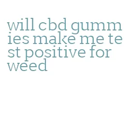 will cbd gummies make me test positive for weed