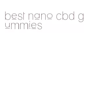 best nano cbd gummies