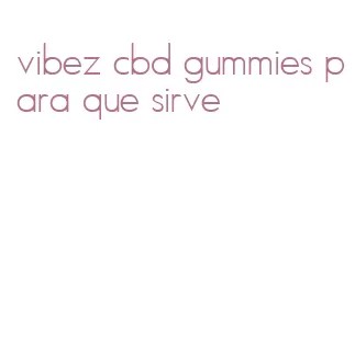 vibez cbd gummies para que sirve