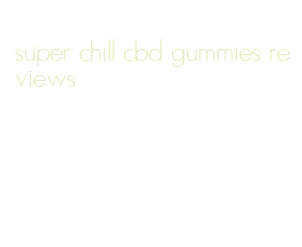 super chill cbd gummies reviews
