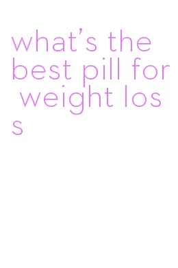 what's the best pill for weight loss