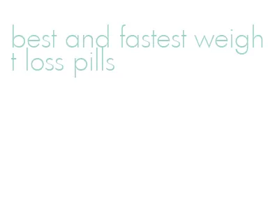 best and fastest weight loss pills