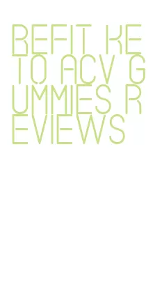refit keto acv gummies reviews