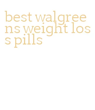 best walgreens weight loss pills