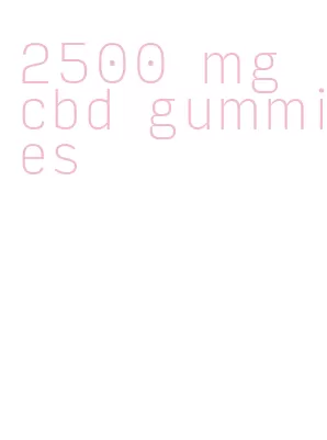 2500 mg cbd gummies
