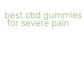 best cbd gummies for severe pain
