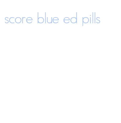 score blue ed pills