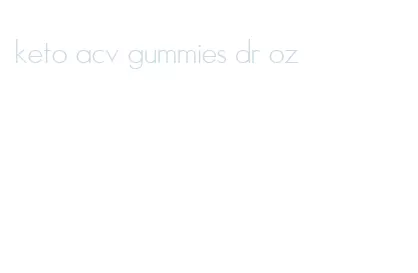 keto acv gummies dr oz