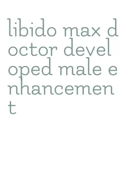 libido max doctor developed male enhancement
