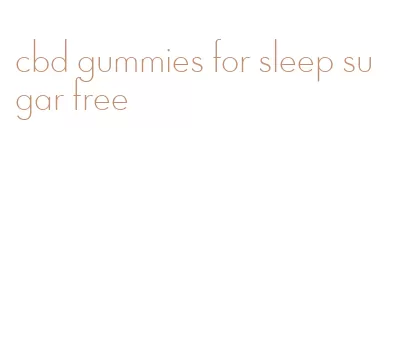 cbd gummies for sleep sugar free