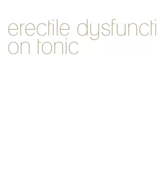 erectile dysfunction tonic