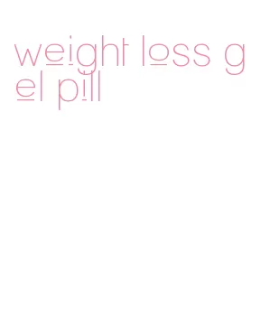 weight loss gel pill
