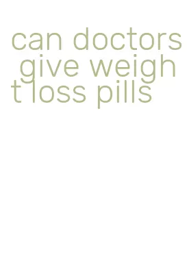 can doctors give weight loss pills