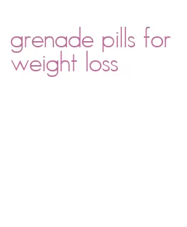grenade pills for weight loss