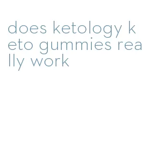 does ketology keto gummies really work