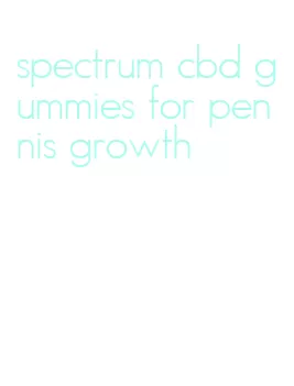 spectrum cbd gummies for pennis growth
