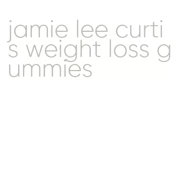 jamie lee curtis weight loss gummies