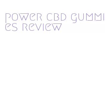 power cbd gummies review