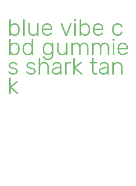 blue vibe cbd gummies shark tank