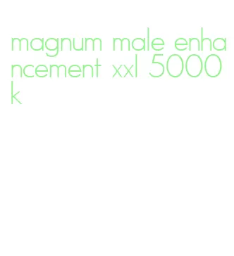 magnum male enhancement xxl 5000k