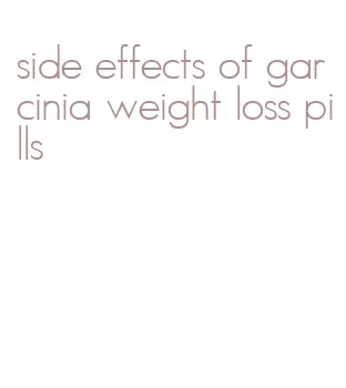 side effects of garcinia weight loss pills
